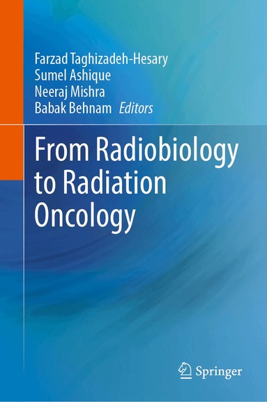 Farzad Taghizadeh-Hesary, Sumel Ashique, Neeraj Mishra, Babak Behnam - From Radiobiology to Radiation Oncology, Inbunden