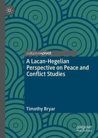 bokomslag Lacan-Hegelian Perspective on Peace and Conflict Studies