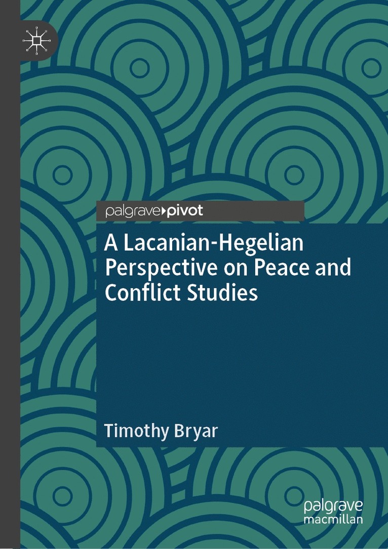 Timothy Bryar - Lacanian-Hegelian Perspective on Peace and Conflict Studies, Inbunden