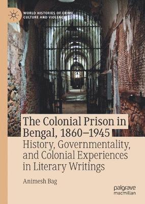 Colonial Prison in Bengal, 1860-1945 1