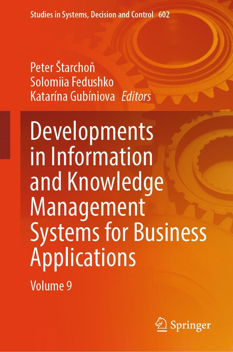 Peter Štarchoň, Solomiia Fedushko, Katarína Gubíniova, Peter Starcho&#328;, Peter ¿Tarcho¿ - Developments in Information and Knowledge Management Systems for Business Applications, Inbunden