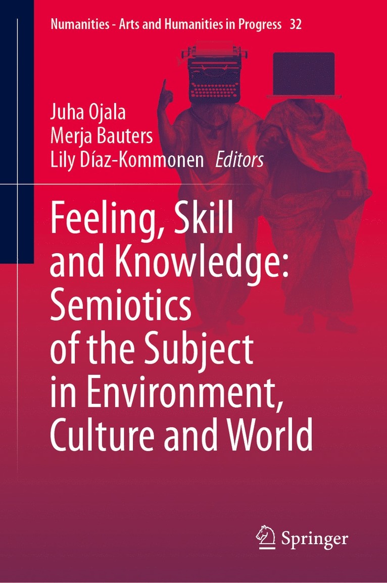 Feeling, Skill and Knowledge: Semiotics of the Subject in Environment, Culture and World