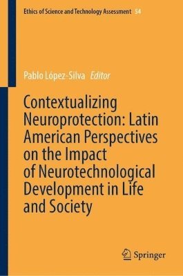 bokomslag Contextualizing Neuroprotection: Latin American Perspectives on the Impact of Neurotechnological Development in Life and Society