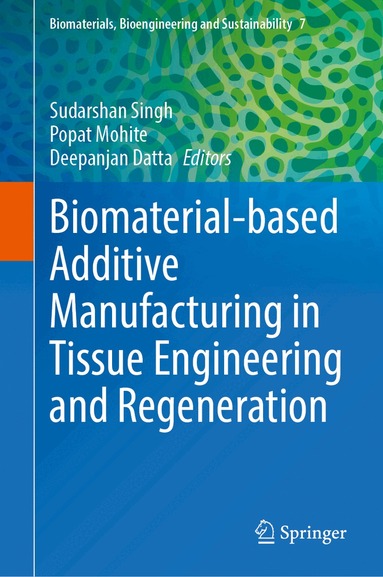 Sudarshan Singh, Popat Mohite, Deepanjan Datta - Biomaterial-based Additive Manufacturing in Tissue Engineering and Regeneration, Inbunden