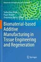 Sudarshan Singh, Popat Mohite, Deepanjan Datta - Biomaterial-based Additive Manufacturing in Tissue Engineering and Regeneration, Häftad
