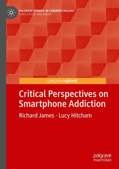 Richard James, Lucy Hitcham - Critical Perspectives on Smartphone Addiction, Inbunden