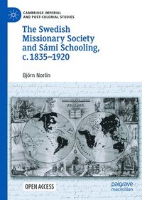 bokomslag Swedish Missionary Society and Sámi Schooling, c. 1835-1920