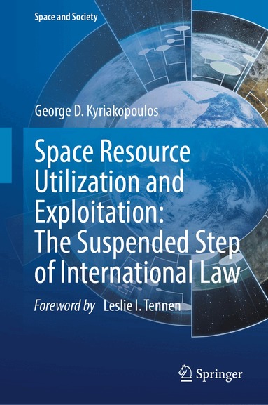 George D. Kyriakopoulos - Space Resource Utilization and Exploitation: The Suspended Step of International Law, Inbunden