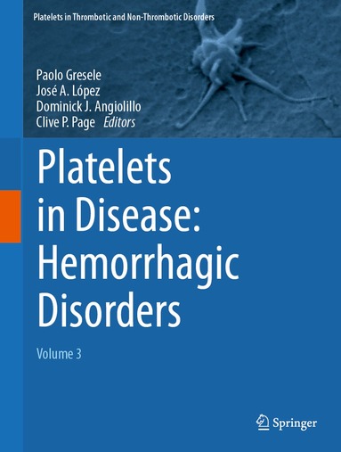 Paolo Gresele, José A. López, Dominick J. Angiolillo, Clive P. Page - Platelets in Disease: Hemorrhagic Disorders, Inbunden