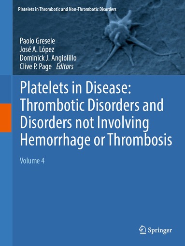 Paolo Gresele, José A. López, Dominick J. Angiolillo, Clive P. Page - Platelets in Disease: Thrombotic Disorders and Disorders not Involving Hemorrhage or Thrombosis, Inbunden