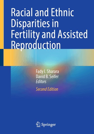 Fady I. Sharara, David B. Seifer - Racial and Ethnic Disparities in Fertility and Assisted Reproduction, Inbunden