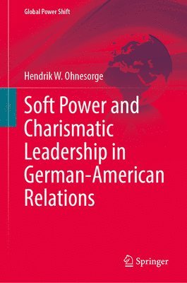Soft Power and Charismatic Leadership in German-American Relations 1