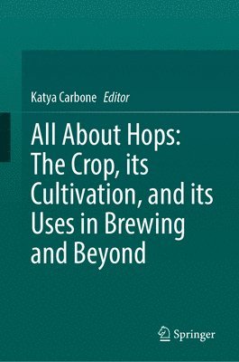 bokomslag All About Hops: The Crop, its Cultivation, and its Uses in Brewing and Beyond