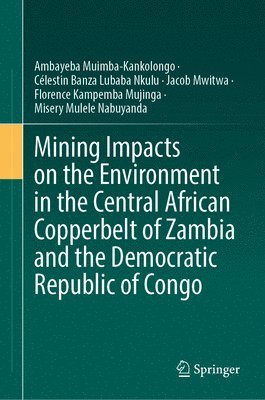 bokomslag Mining Impacts on the Environment in the Central African Copperbelt of Zambia and the Democratic Republic of Congo