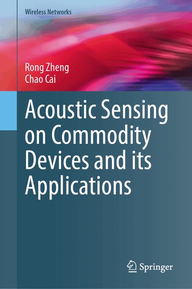 Rong Zheng, Chao Cai - Acoustic Sensing on Commodity Devices and its Applications, Inbunden