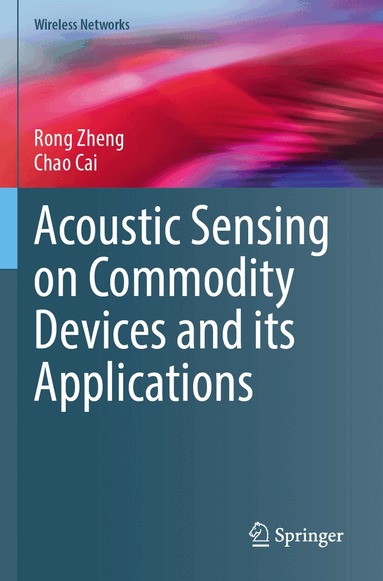 Rong Zheng, Chao Cai - Acoustic Sensing on Commodity Devices and its Applications, Häftad