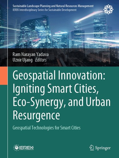 Ram Narayan Yadava, Uznir Ujang - Geospatial Innovation: Igniting Smart Cities, Eco-Synergy, and Urban Resurgence, Inbunden