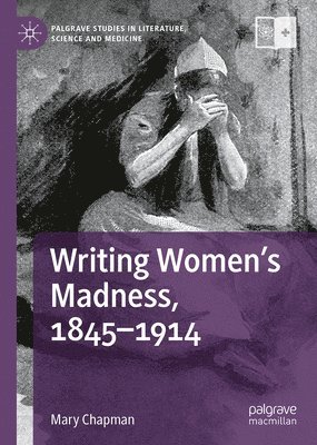 bokomslag Writing Women's Madness, 1845-1914