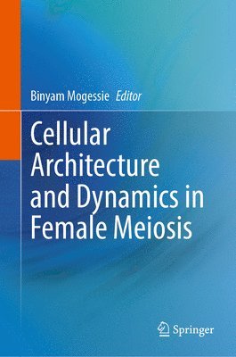 bokomslag Cellular Architecture and Dynamics in Female Meiosis