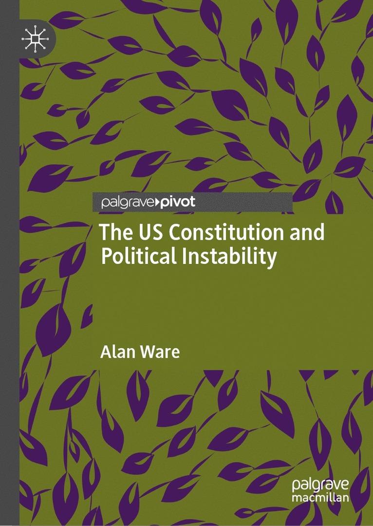 Alan Ware - US Constitution and Political Instability, Inbunden