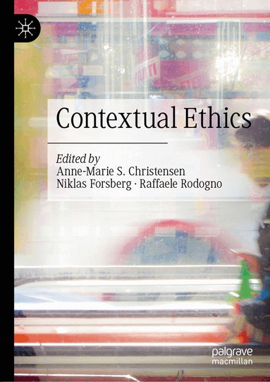 Anne-Marie S. Christensen, Niklas Forsberg, Raffaele Rodogno - Contextual Ethics, Inbunden