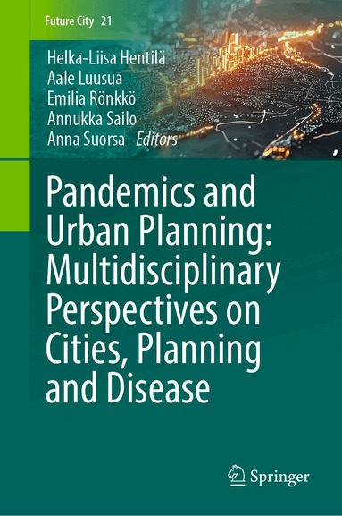 Helka-Liisa Hentilä, Aale Luusua, Emilia Rönkkö, Annukka Sailo, Anna Suorsa - Pandemics and Urban Planning: Multidisciplinary Perspectives on Cities, Planning and Disease, Inbunden