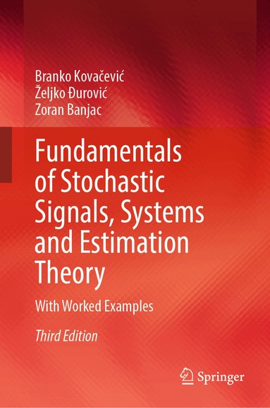 Branko Kovačević, Željko Đurović, Zoran Banjac - Fundamentals of Stochastic Signals, Systems and Estimation Theory, Inbunden