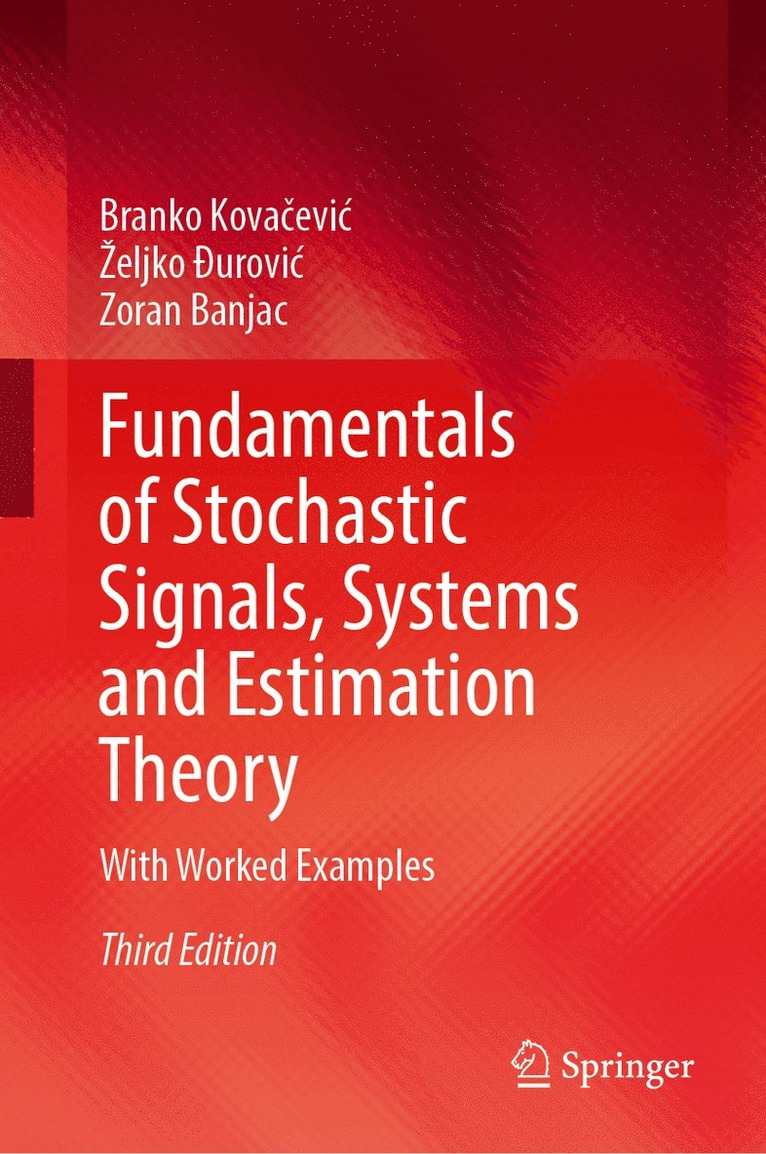Branko Kovačević, Željko Đurović, Zoran Banjac, Branko Kova&#269;evic, Zeljko &#272;urovic - Fundamentals of Stochastic Signals, Systems and Estimation Theory, Inbunden