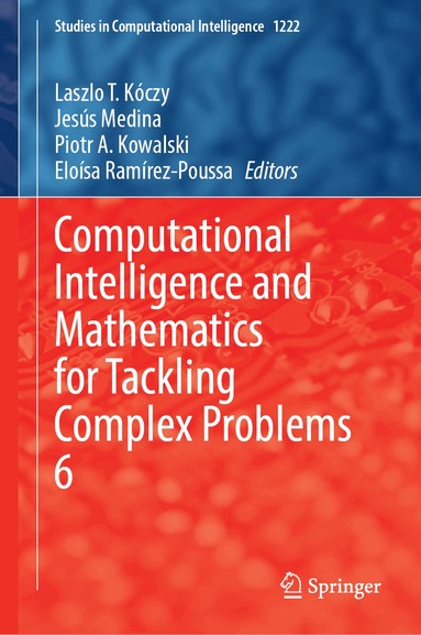 László T. Kóczy, Jesús Medina, Piotr A. Kowalski, Eloísa Ramírez-Poussa - Computational Intelligence and Mathematics for Tackling Complex Problems 6, Inbunden