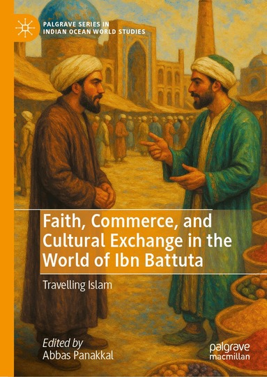 Abbas Panakkal - Faith, Commerce, and Cultural Exchange in the World of Ibn Battuta, Inbunden