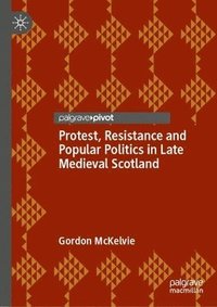 bokomslag Protest, Resistance and Popular Politics in Late Medieval Scotland