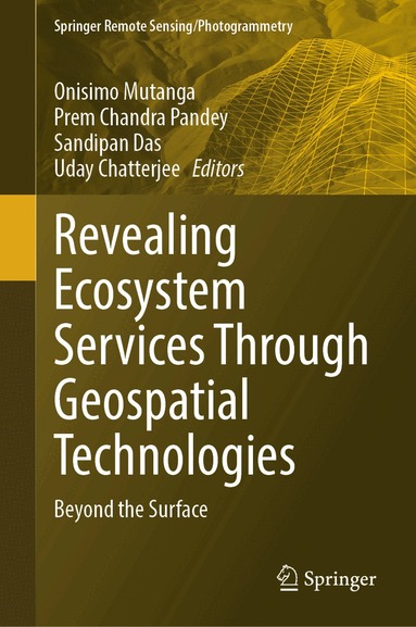 Onisimo Mutanga, Prem Chandra Pandey, Sandipan Das, Uday Chatterjee - Revealing Ecosystem Services Through Geospatial Technologies, Inbunden