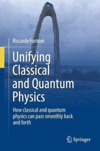 bokomslag Unifying Classical and Quantum Physics