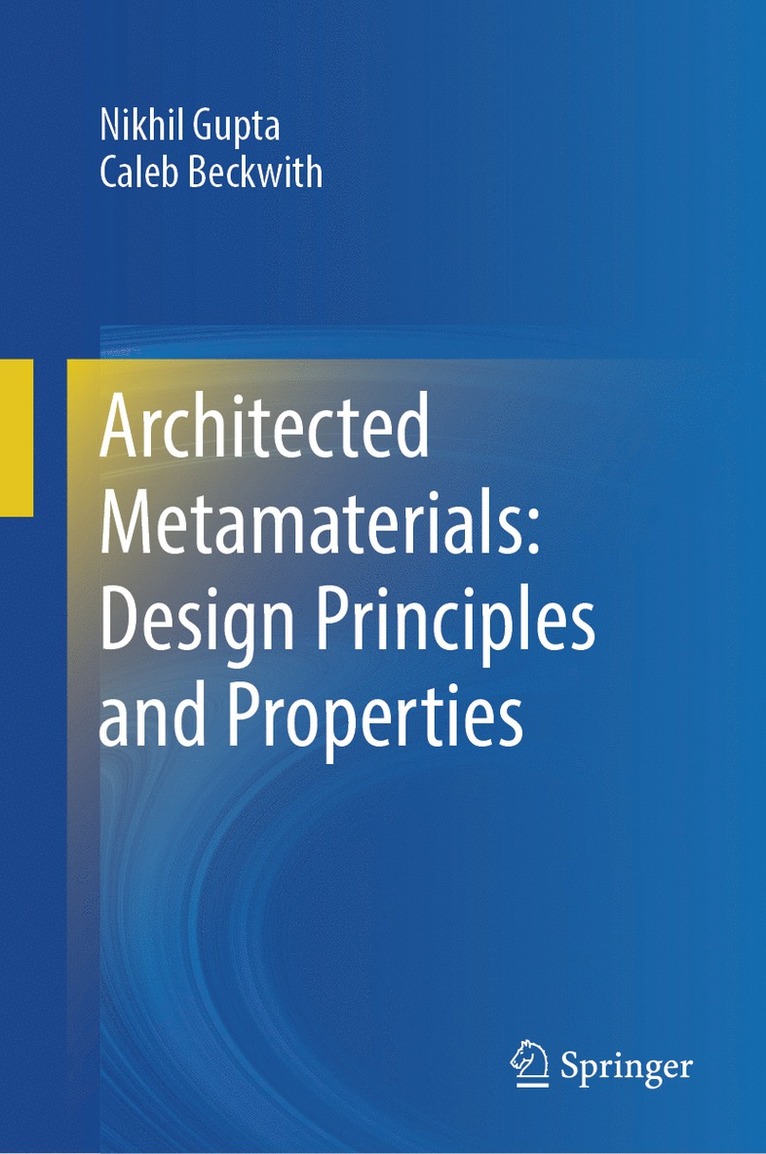 Nikhil Gupta, Caleb Beckwith - Architected Metamaterials: Design Principles and Properties, Inbunden