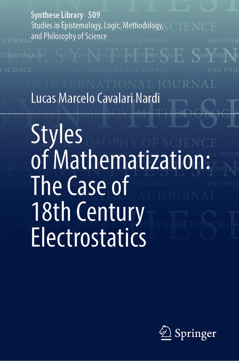 Lucas Marcelo Cavalari Nardi - Styles of Mathematization: The Case of 18th Century Electrostatics, Inbunden