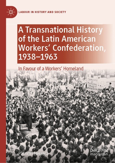 Patricio Herrera - Transnational History of the Latin American Workers' Confederation, 1938–1963, Inbunden