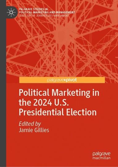 Jamie Gillies - Political Marketing in the 2024 U.S. Presidential Election, Inbunden