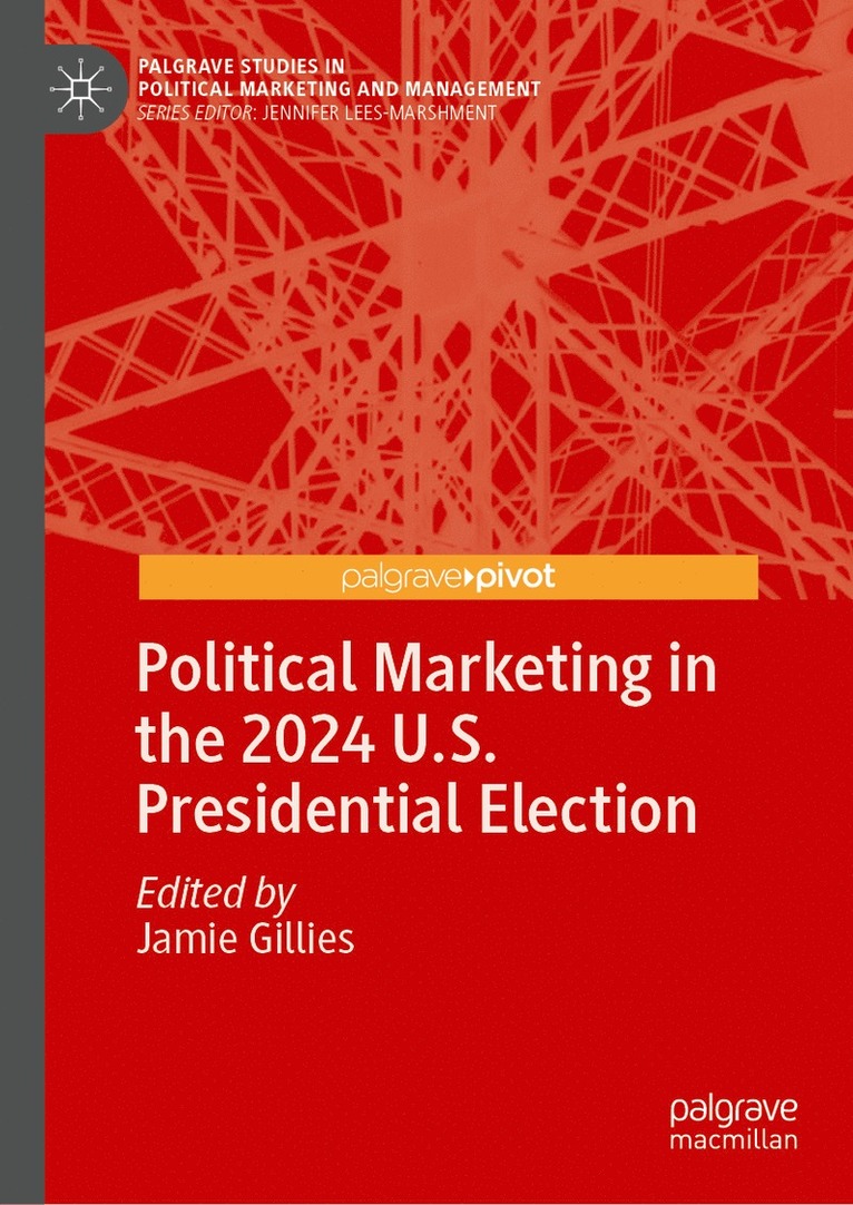 Jamie Gillies - Political Marketing in the 2024 U.S. Presidential Election, Inbunden