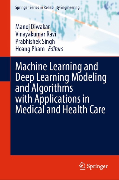 Manoj Diwakar, Vinayakumar Ravi, Prabhishek Singh, Hoang Pham - Machine Learning and Deep Learning Modeling and Algorithms with Applications in Medical and Health Care, Inbunden