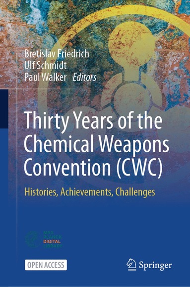 Bretislav Friedrich, Ulf Schmidt, Paul Walker - Thirty Years of the Chemical Weapons Convention (CWC), Inbunden