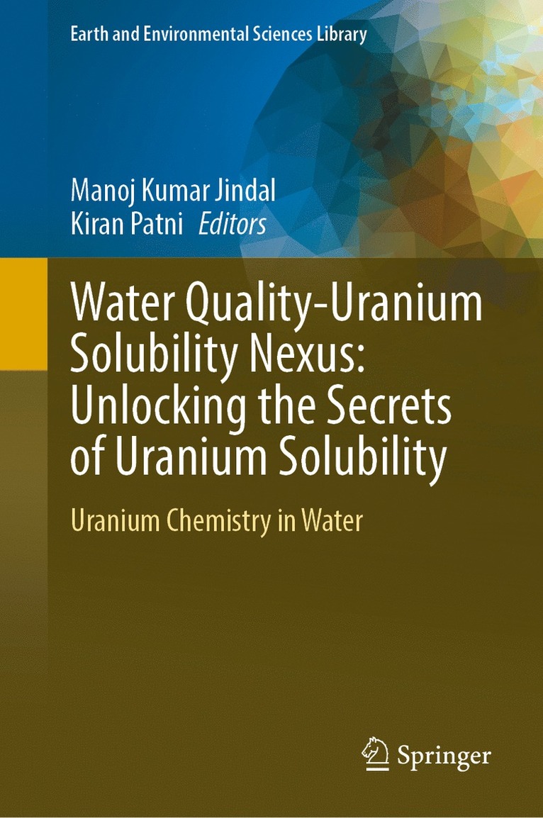 Manoj Kumar Jindal, Kiran Patni - Water Quality-Uranium Solubility Nexus: Unlocking the Secrets of Uranium Solubility, Inbunden