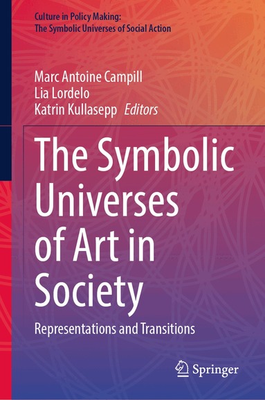 Marc Antoine Campill, Lia Lordelo, Katrin Kullasepp - Symbolic Universes of Art in Society, Inbunden