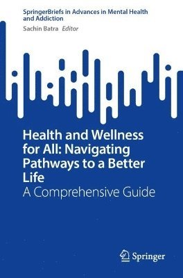 bokomslag Health and Wellness for All: Navigating Pathways to a Better Life