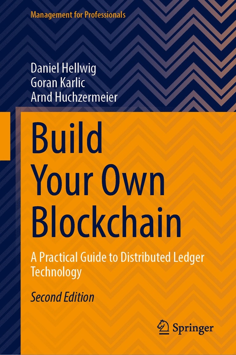 Daniel Hellwig, Goran Karlic, Arnd Huchzermeier - Build Your Own Blockchain, Inbunden
