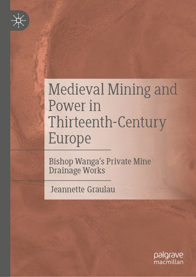 Medieval Mining and Power in Thirteenth-Century Europe