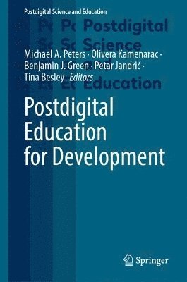 Michael A. Peters, Olivera Kamenarac, Benjamin J. Green, Petar Jandrić, Tina Besley - Postdigital Education for Development, Inbunden
