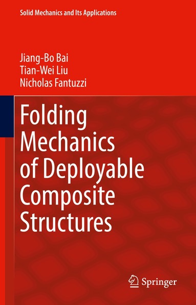 Jiang-Bo Bai, Tian-Wei Liu, Nicholas Fantuzzi - Folding Mechanics of Deployable Composite Structures, Inbunden