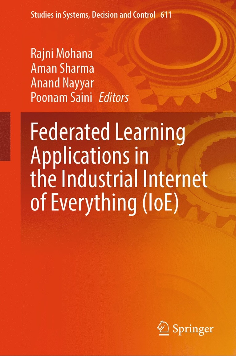 Rajni Mohana, Aman Sharma, Anand Nayyar, Poonam Saini - Federated Learning Applications in the Industrial Internet of Everything (IoE), Inbunden
