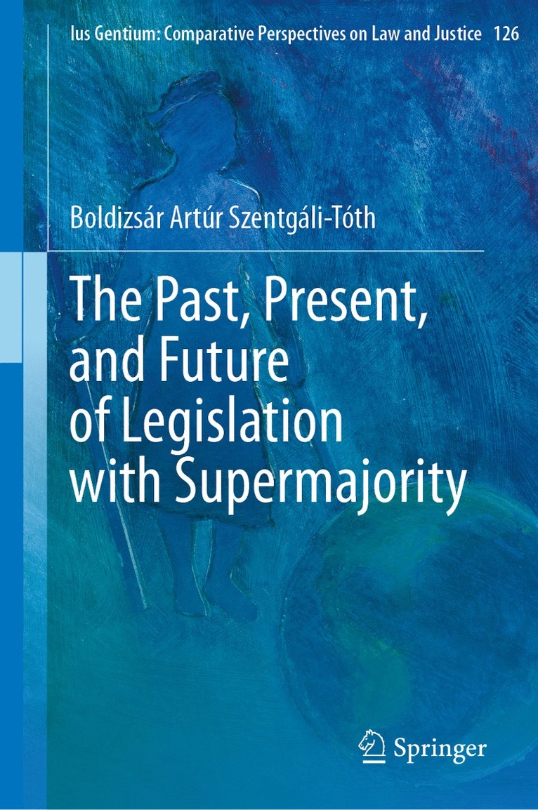 Boldizsár Artúr Szentgáli-Tóth, Boldizsar Artur Szentgali-Toth - Past, Present, and Future of Legislation with Supermajority, Inbunden