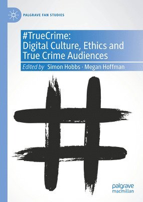 bokomslag #TrueCrime: Digital Culture, Ethics and True Crime Audiences